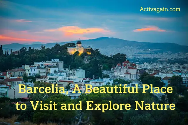 Barcelia, A Beautiful Place to Visit and Explore Nature