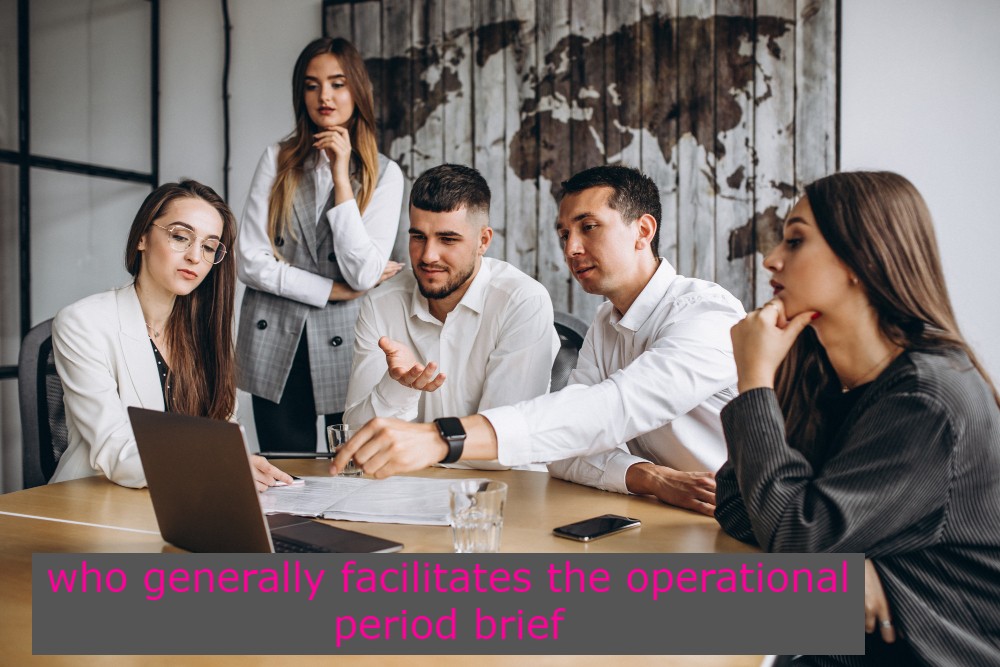 who generally facilitates the operational period brief